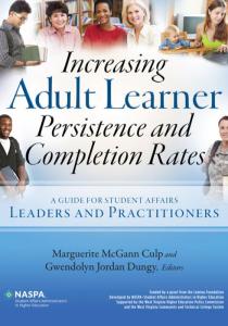 Increasing Adult Learner Persistence and Completion Rates A Guide for Student Affairs Leaders and Practitioners